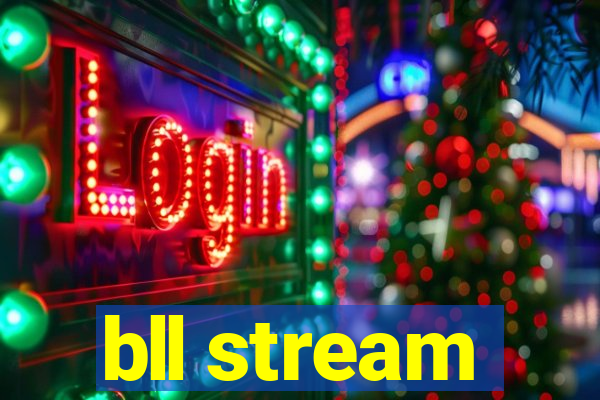 bll stream